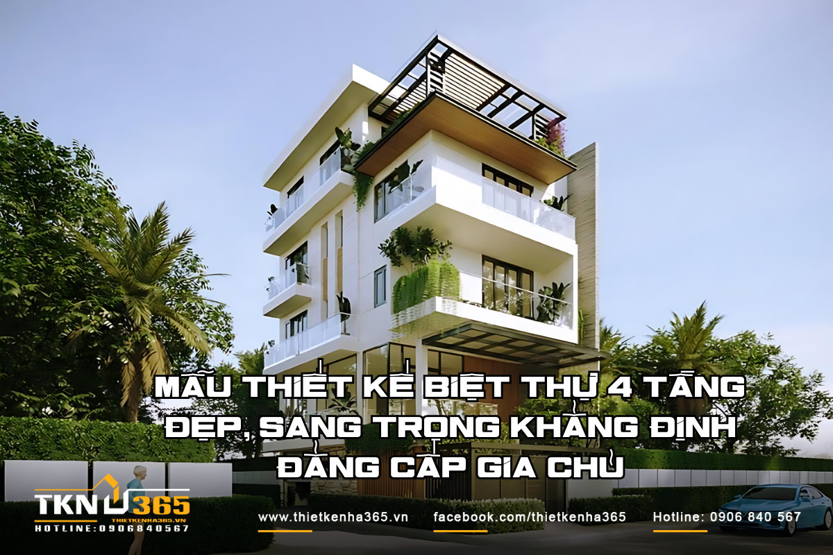 Mẫu thiết kế biệt thự 4 tầng đẹp, sang trọng khẳng định đẳng cấp gia chủ