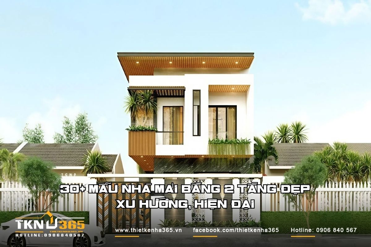 30+ Mẫu nhà mái bằng 2 tầng đẹp xu hướng, hiện đại