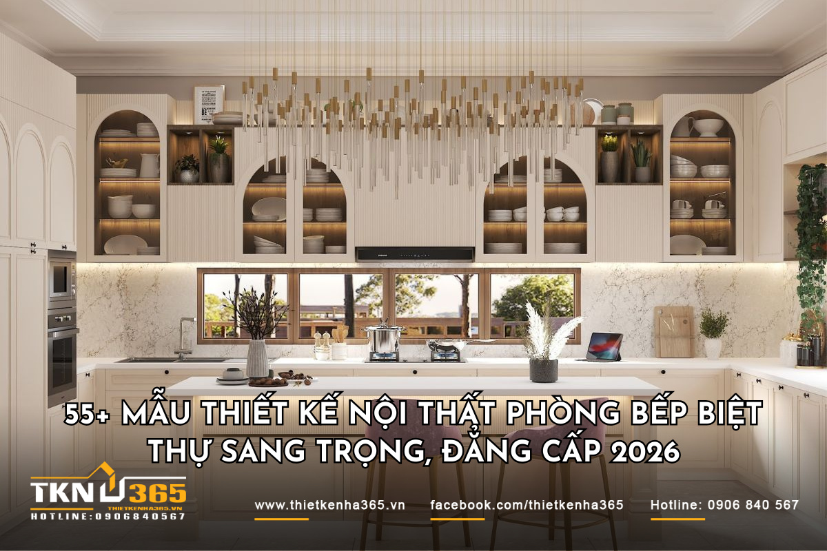 55+ mẫu thiết kế nội thất phòng bếp biệt thự sang trọng, đẳng cấp 2026
