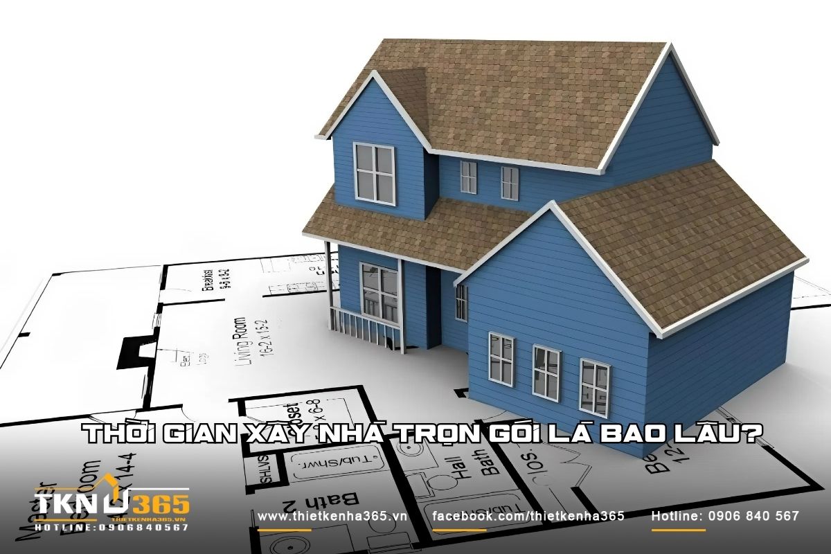thoi-gian-xay-nha-tron-goi-bao-lau