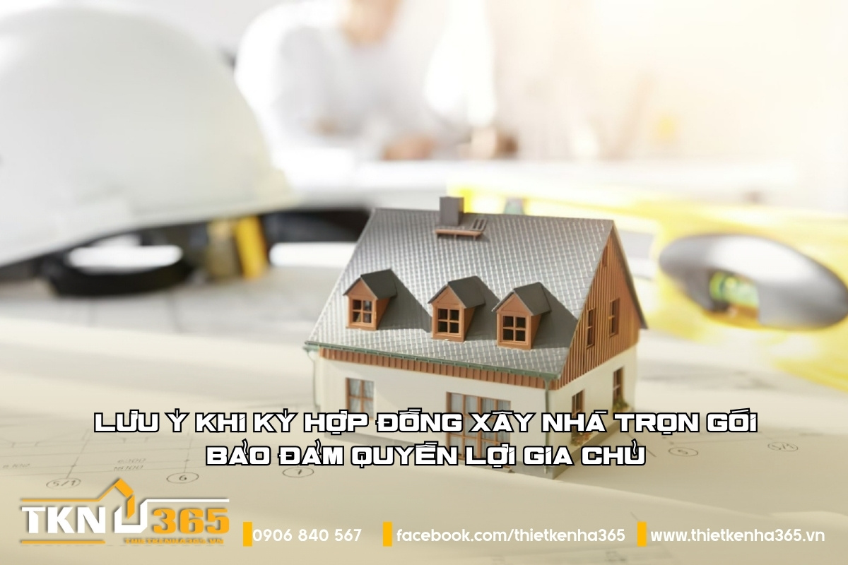 luu-y-khi-ky-hop-dong-xay-nha-tron-goi