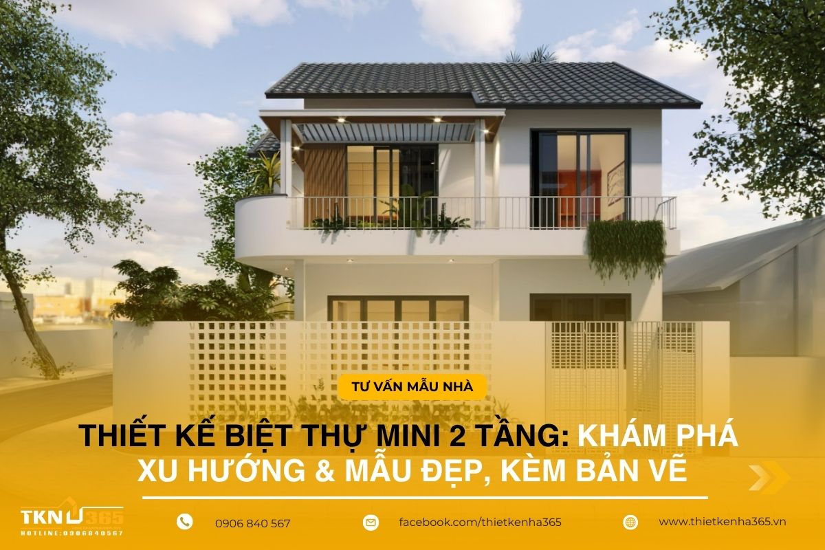 Thiết kế biệt thự mini 2 tầng: Khám phá xu hướng & mẫu đẹp, kèm bản vẽ