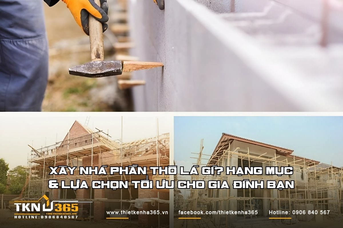 Xây nhà phần thô là gì? Hạng mục & lựa chọn tối ưu cho gia đình bạn
