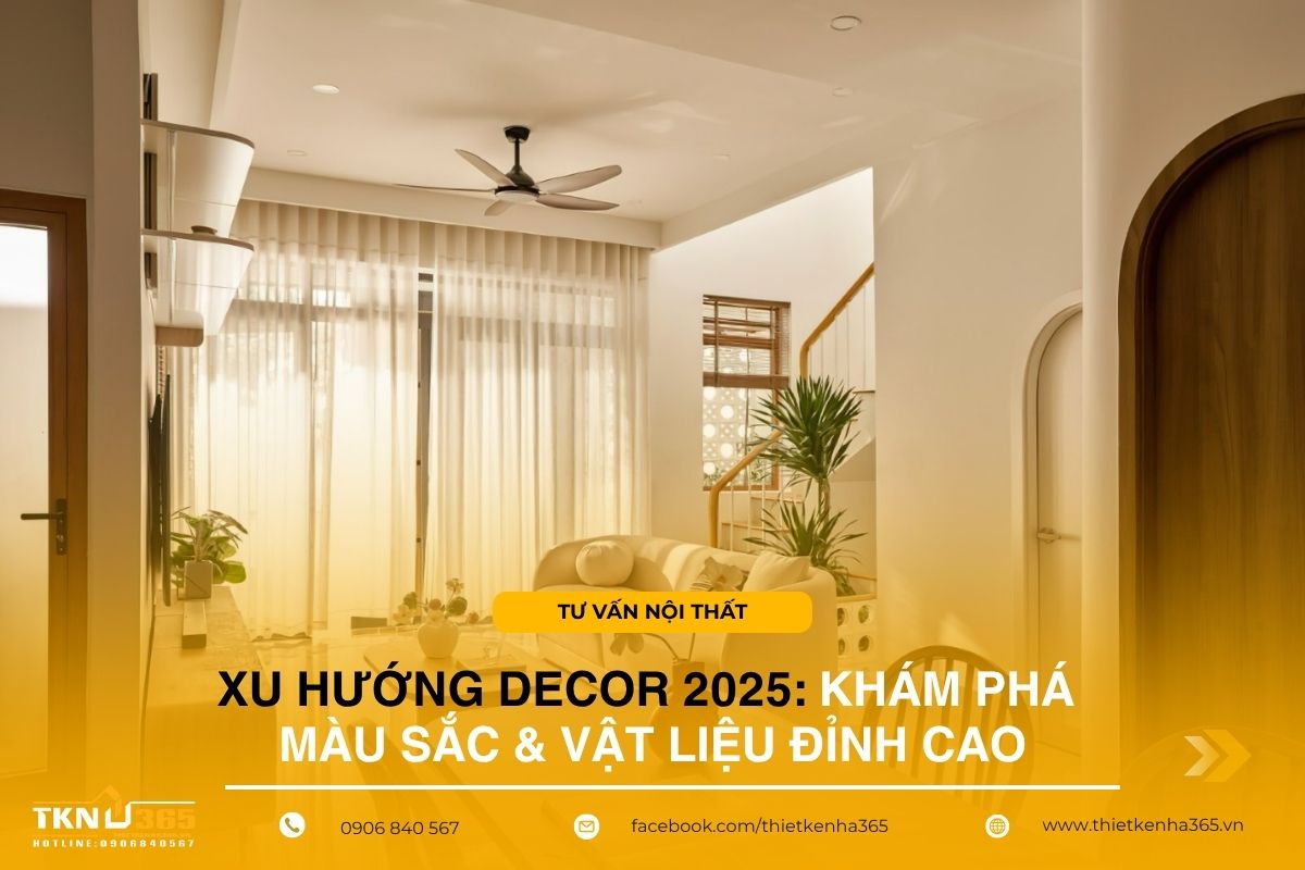 Xu hướng decor 2025: Khám phá màu sắc & vật liệu đỉnh cao