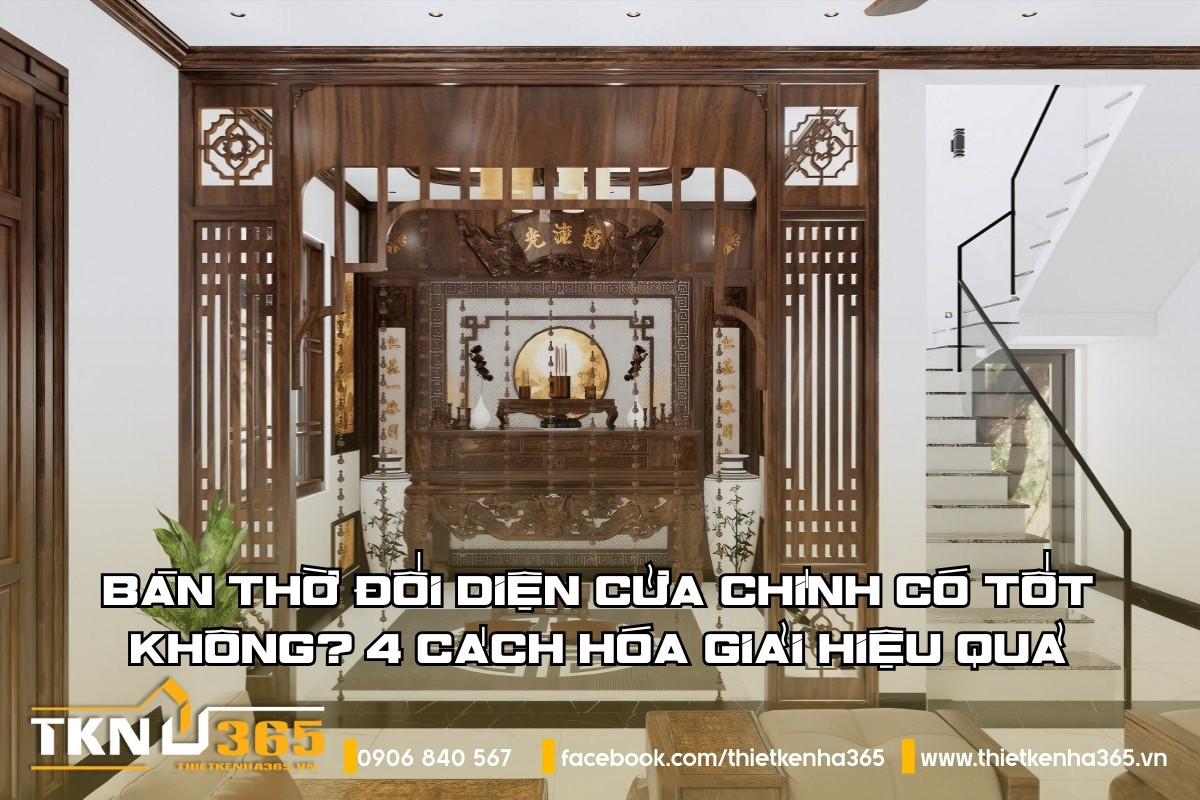 Bàn thờ đối diện cửa chính có tốt không? 4 cách hóa giải hiệu quả