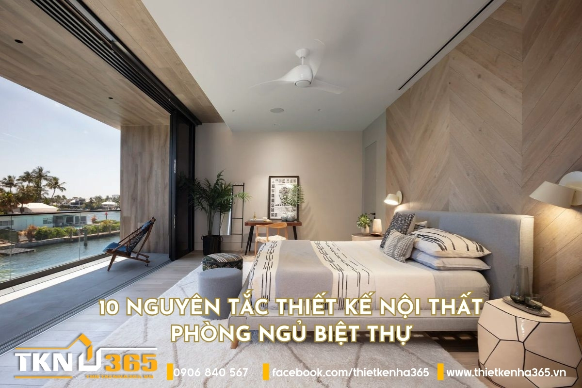 10 nguyên tắc thiết kế nội thất phòng ngủ biệt thự tối ưu công năng và phong thuỷ