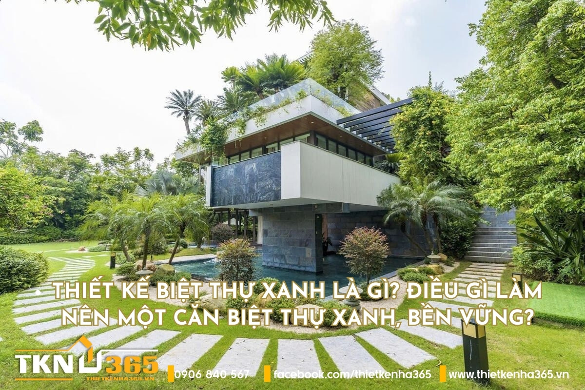 Thiết kế biệt thự xanh là gì? Điều gì làm nên một căn biệt thự xanh, bền vững?