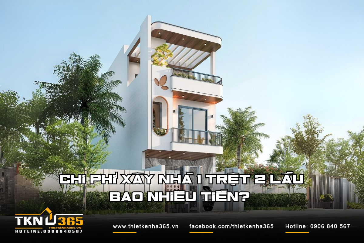 Chi phí xây nhà 1 trệt 2 lầu bao nhiêu tiền? Cách tính & kiểm soát chi phí thực tế