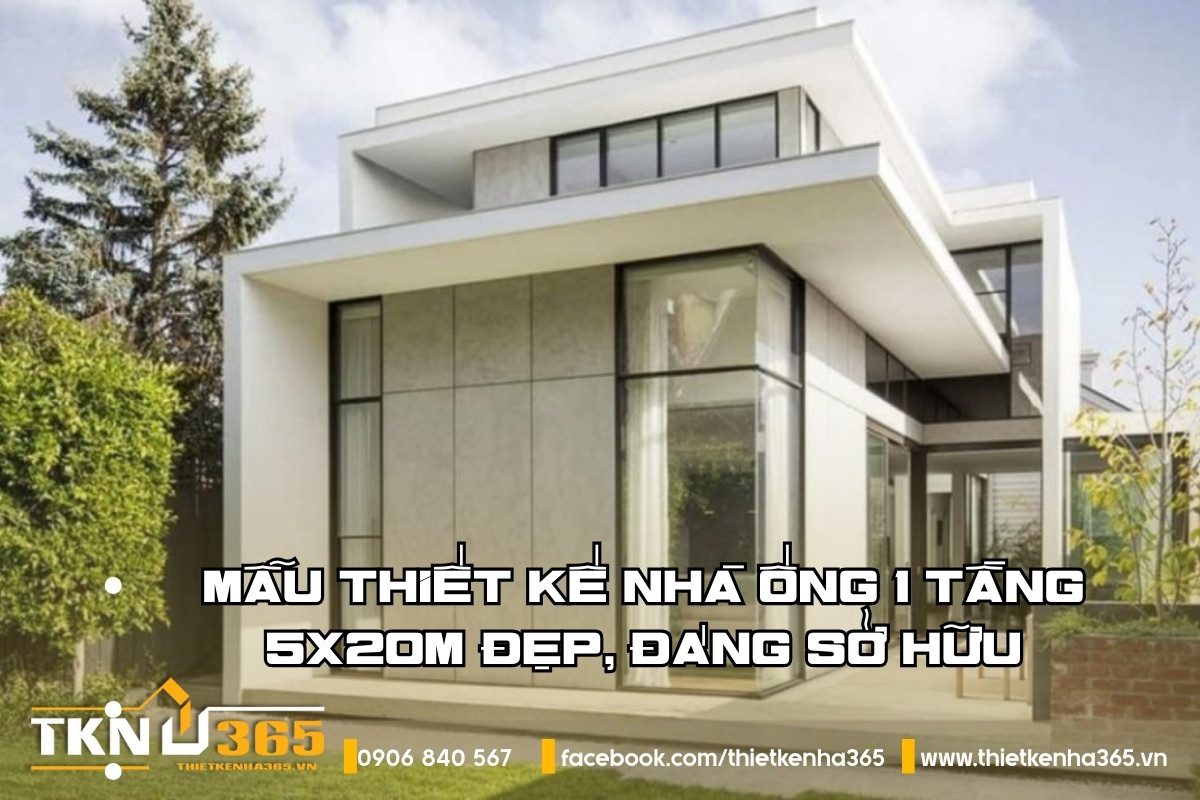 mẫu thiết kế nhà ống 1 tầng 5x20m đẹp