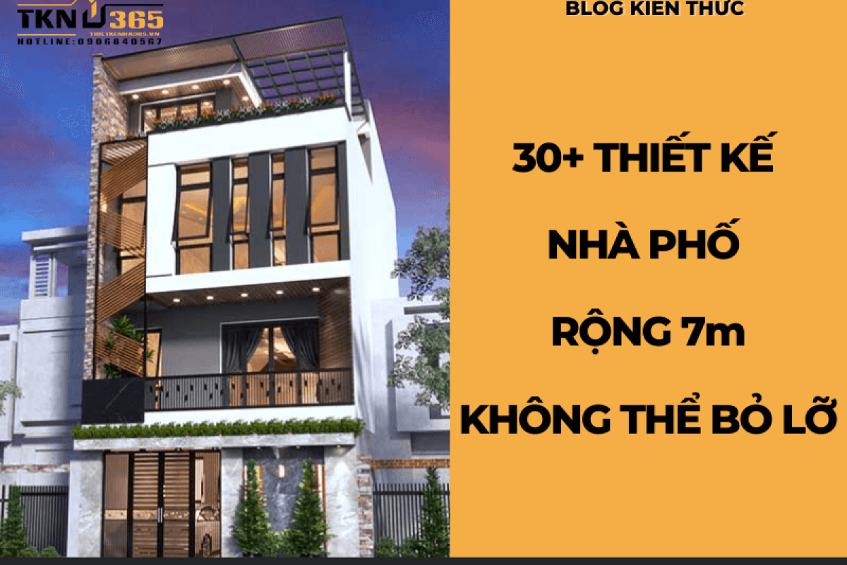 10+ Mẫu thiết kế nhà phố chiều rộng 7m dẫn đầu xu hướng 2023
